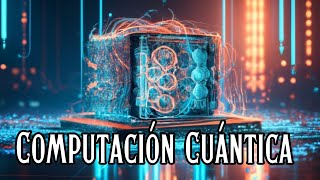 ¿Qué es la Computación Cuántica [upl. by Gardner]