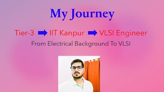 My Journey from Tier 3 College to IIT kanpur to VLSI [upl. by Aiem]