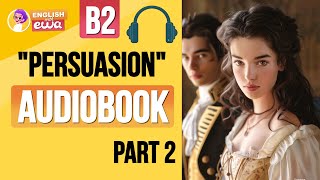 quotPersuasionquot English Audiobook Level B2❤️‍🔥 Learn English Through Story 🎧 PART 2 [upl. by Augustina]