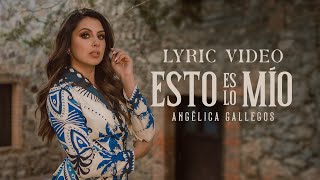 Esto Es Lo Mio Lyric Video  Angelica Gallegos [upl. by Ragg]