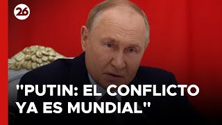 Putin afirma que el quotconflicto ya es de carácter mundialquot  26Global [upl. by Ainat710]