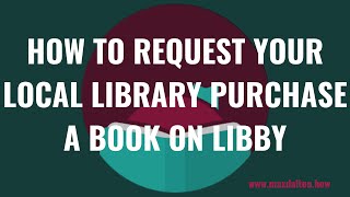 How to Request Your Local Library Purchase a Book on Libby [upl. by Dhruv]