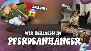 WIR ÜBERNACHTEN IM PFERDEANHÄNGER🤩 … ABBRUCH❌ [upl. by Jerome]