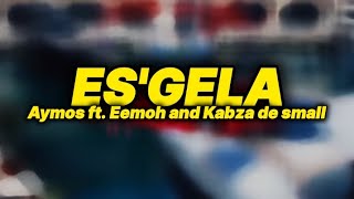 Aymos  ESGELA lyrics ft Eemoh and Kabza de small [upl. by Eenttirb]