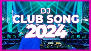 DJ CLUB SONG 2024  Mashups amp Remixes of Popular Songs 2024  DJ Remix Club Music Dance DJ Mix 2024 [upl. by Bubb]