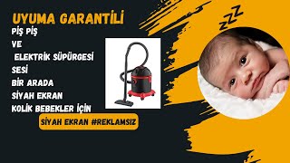 Piş Piş Sesi Ve Elektrik Süpürgesi Sesi İkisi Birlikte Uyuma Garantili 3 Saat Siyah Ekran kolik [upl. by Ezana]