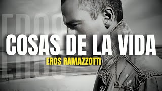 Eros Ramazzotti  Cosas De La Vida LetraLyrics [upl. by Anaillil]