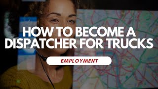 How To Become A Dispatcher For Trucks [upl. by Notsnorb]