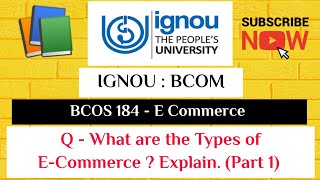 IGNOU  BCOM  BCOS 184  Q  WHAT ARE THE TYPES OF ECOMMERCE  EXPLAIN PART1 [upl. by Florencia641]