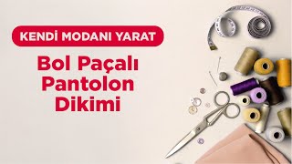 Kendi Modanı Yarat  Bol Paçalı Pantolon Dikimi [upl. by Hammond]