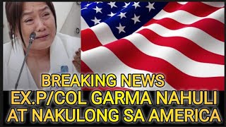 BREAKING NEWS NAKULONG SI EXPCOL GARMA SA USA AGOY [upl. by Francesco544]