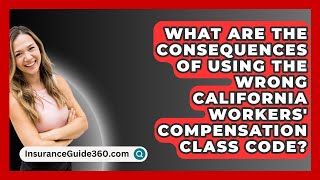 What Are the Consequences of Using the Wrong California Workers Compensation Class Code [upl. by Nodnerb]