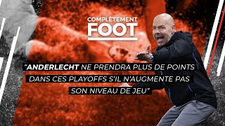 Complètement Foot  quotAnderlecht ne prendra plus de points s’il n’augmente pas son niveau de jeuquot [upl. by Afesoj592]