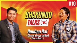 Bhakundo Talks  Episode 10  With Reuben Rai President of Church Boys United [upl. by Aisirtap]