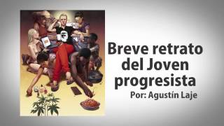 Breve retrato del Joven Progresista Por Agustín Laje [upl. by Torrance]