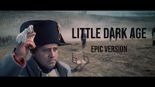 Napoleon  Little Dark Age Epic Version EXTENDED V [upl. by Atnek]