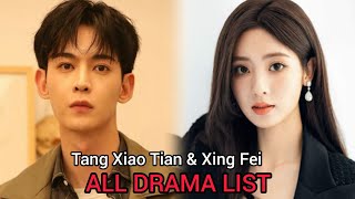 TANG XIAO TIAN AND XING FEI TOP DRAMA LIST [upl. by Drofxer]