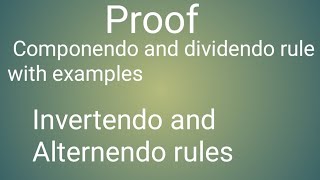 Proof Componendo and dividendo rule with examplesIntro of Invertendo and Alternendo rules [upl. by Oicanata659]