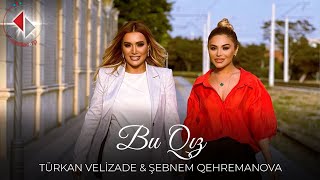 Şebnem Qehremanova amp Turkan Velizade  Bu Qız Official Video 2023 [upl. by Ffoeg796]