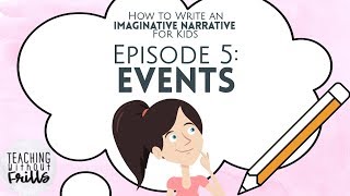 How to Write an Imaginative Narrative for Kids Episode 5 Events [upl. by Deenya336]