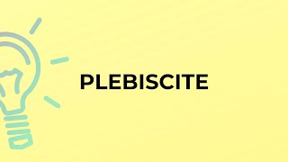 What is the meaning of the word PLEBISCITE [upl. by Shelby]