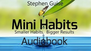 Mini Habits Smaller Habits Bigger Results by Stephen Guise Full Audiobook [upl. by Sessler]