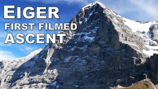 EIGER NORTH FACE First Filmed Ascent · DOCUMENTARY [upl. by Gord]