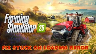 How To Fix Farming Simulator 25 Not Loading or Stuck On Loading Screen Error [upl. by Saimon]