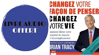 Livre Audio Offert Changez votre façon de penser changez votre vie De  Brian Tracy [upl. by Faubion]