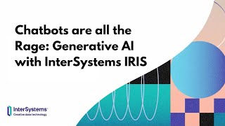 Chatbots are all the Rage Generative AI with InterSystems IRIS [upl. by Squier]