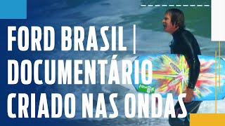 Ford Brasil  Documentário Criado nas Ondas [upl. by Aay]