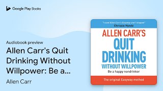 Allen Carrs Quit Drinking Without Willpower… by Allen Carr · Audiobook preview [upl. by Ardnazxela]