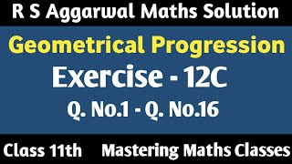 Class 11 Maths Chapter 12 R S Aggarwal  Solution  Geometrical Progression  Ex  12C Q1  Q16 [upl. by Handy830]