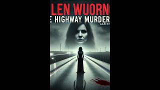 Aileen Wuornos The Highway Murderess [upl. by Demy961]