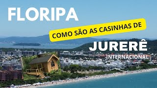 FLORIPA  COMO SÃO AS CASINHAS DE JURERÊ INTERNACIONAL [upl. by Nnuahs]