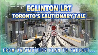 Eglinton Crosstown LRT  From an Ambitious TTC Plan in Toronto to a Cautionary Transit Tale [upl. by Ezequiel237]