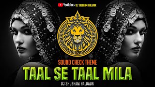 Taal Se Taal Mila 2024 Dj SOUNDCHECK Theme  Dj Shubham Haldaur [upl. by Bubb]