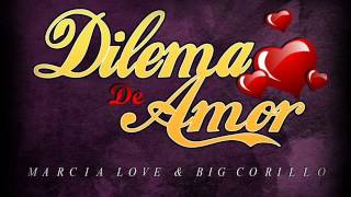 Dilema De Amor Big Corillo amp Marcia Love Ft Snaiky Prod By Rankiaotk [upl. by Javed]