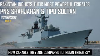 Pakistan Inducts their most powerful frigates PNS Shahjahan amp Tipu Sultan  हिंदी में [upl. by Giffard]