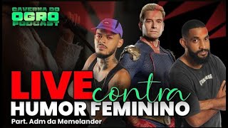 LIVE CONTRA O HUMOR FEMININO  PART MEMELANER  CAVERNA DO OGRO PODCAST [upl. by Belshin]