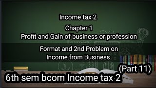 6th sem Bcom Income tax 2 Ch1 Profit and Gain of business or profession Problem on Income from bs [upl. by Atinnor165]