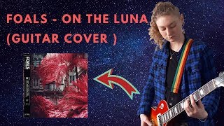 Foals  On The Luna Guitar Cover [upl. by Ree580]