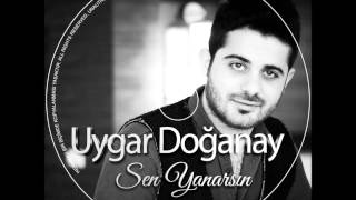 UYGAR DOGANAY SEN YANARSIN 2015 YENİİİİ [upl. by Cathleen]