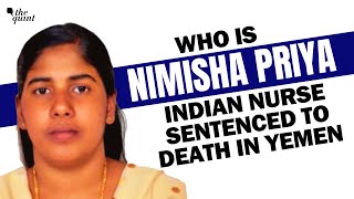 Who is Nimisha Priya Indian Nurse Sentenced to Death in Yemen  The Quint [upl. by Piggy]