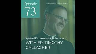 Episode 73  Spiritual Discernment amp Deliverance Part 1 With Fr Timothy Gallagher [upl. by Vasileior]