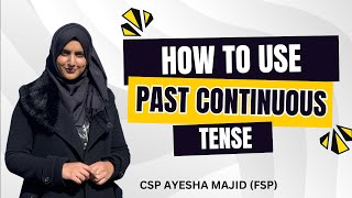 How To Use Past Continuous Tense  English Grammar Series  By CSP Ayesha Majid FSP [upl. by Lebazej349]