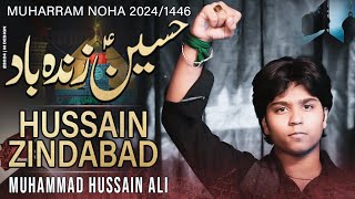 Hussain Zindabad  New Noha 2024  Muhammad Hussain Ali  2024\1446 [upl. by Tremann997]