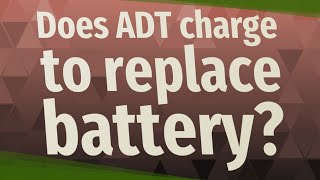 Does ADT charge to replace battery [upl. by Eelanej827]