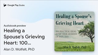 Healing a Spouses Grieving Heart 100… by Alan D Wolfelt PhD · Audiobook preview [upl. by Wiedmann]