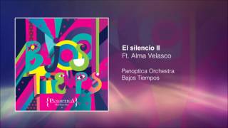 Panoptica Orchestra  El Silencio II Ft Alma Velasco Audio oficial [upl. by Iniretake]